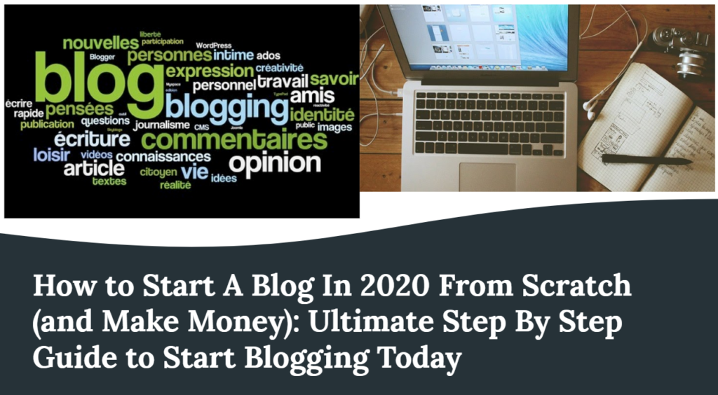 How to Start A Blog In 2020 From Scratch (and Make Money): Ultimate Step By Step Guide to Start Blogging Today