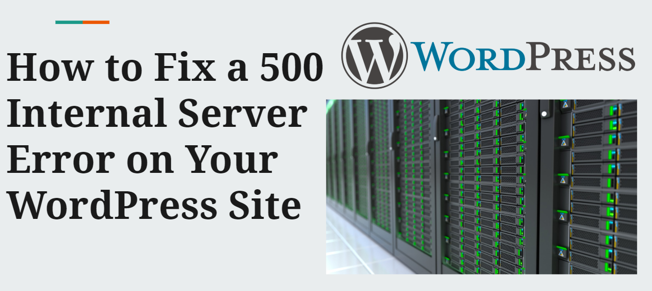 How to Fix a 500 Internal Server Error on Your WordPress site