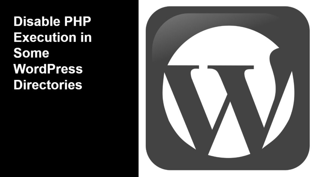 How to Disable PHP Execution in some WordPress Directories
