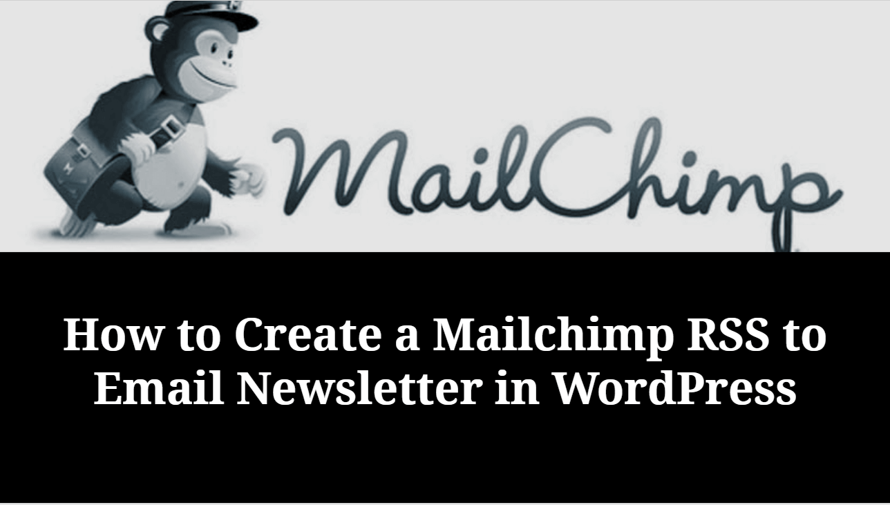 Ultimate guide to Create a Mailchimp RSS to Email Newsletter for WordPress website