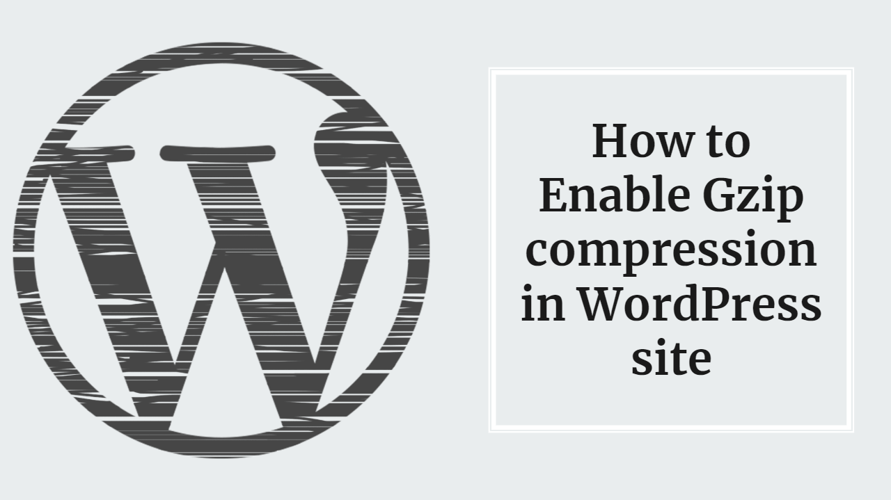 Ultimate guide to Enable Gzip compression in WordPress