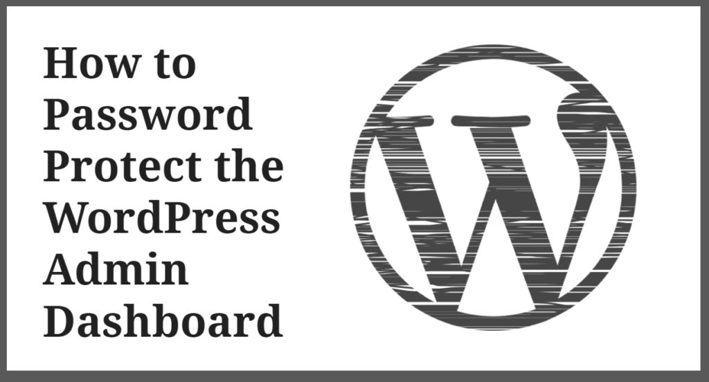 How to Password Protect the WordPress Admin Dashboard