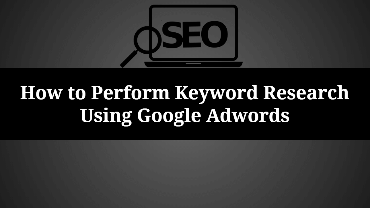How to Perform Keyword Research Using Google Keyword Planner
