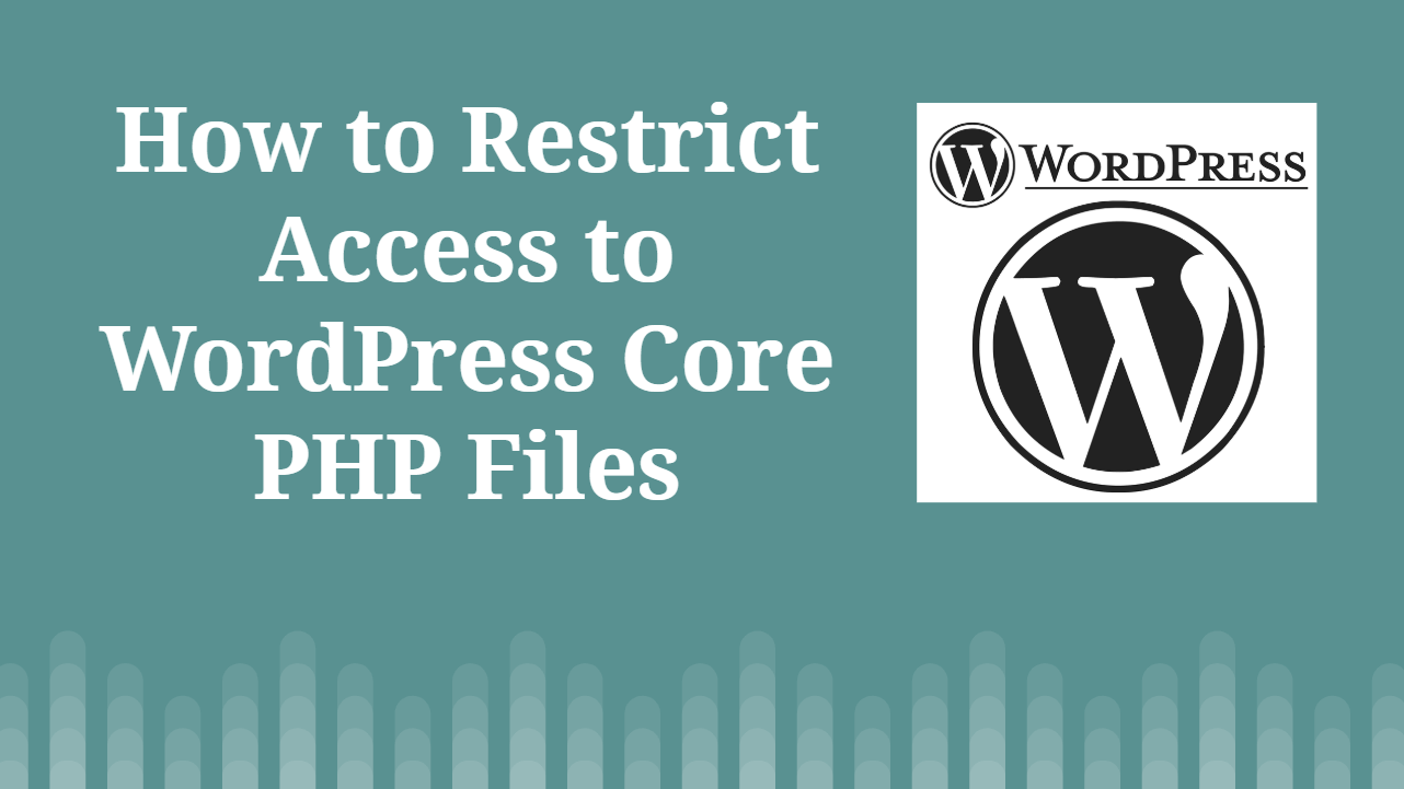 How to Restrict Access to WordPress Core PHP Files