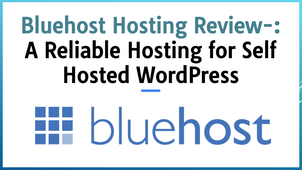 Bluehost Hosting Review-: A Reliable Hosting for Self Hosted WordPress