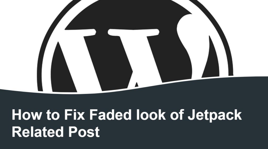 How to Fix Faded look of Jetpack Related Post