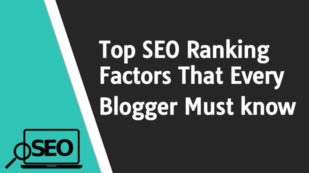 Top SEO Ranking Factors That Every Blogger Must know